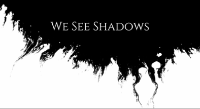 We See Shadows Image