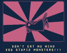 Don't Eat My Mind You Stupid Monsters! Image