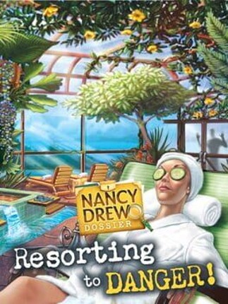 Nancy Drew Dossier: Resorting to Danger! Game Cover