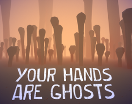 Your Hands Are Ghosts (VR) Image