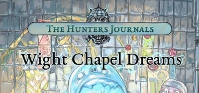 The Hunter's Journals: Wight Chapel Dreams Image