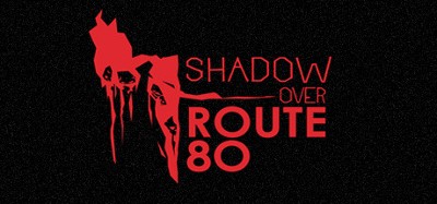 The Shadow Over Route 80 Image