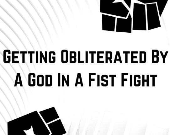 Getting Obliterated By A God In A Fist Fight Game Cover