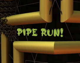 Pipe Run! Image