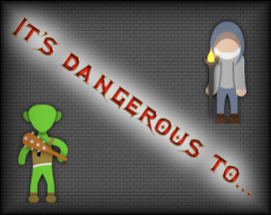 It's dangerous to... Image