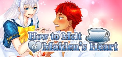 How to Melt a Maiden's Heart Image