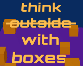 think  ̶o̶u̶t̶s̶i̶d̶e̶ with boxes Image