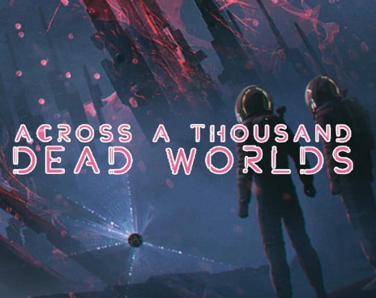 Across a Thousand Dead Worlds Game Cover