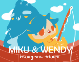 Miku & Wendy: Imagine That Image