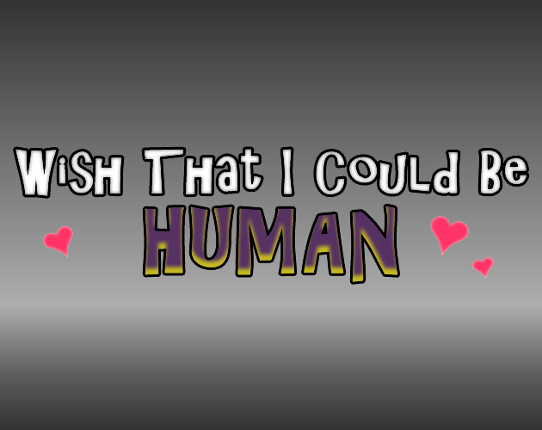 Wish That I Could Be Human Game Cover