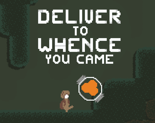 Deliver To Whence You Came Game Cover