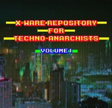 X-Ware Repository for Techno-Anarchists, Volume I for Cy_Borg Image