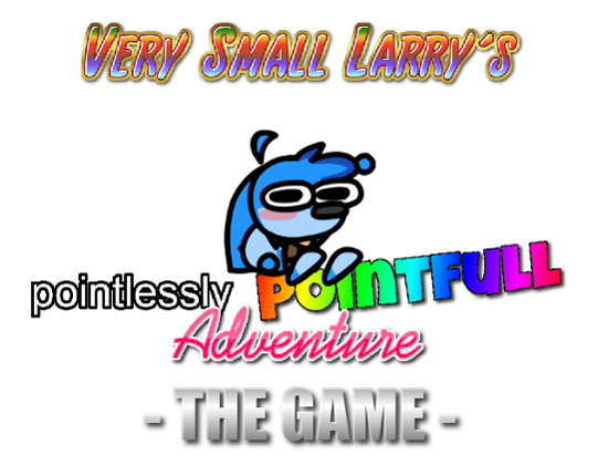Very Small Larry's Pointlessly Pointfull Adventure: the Game Game Cover