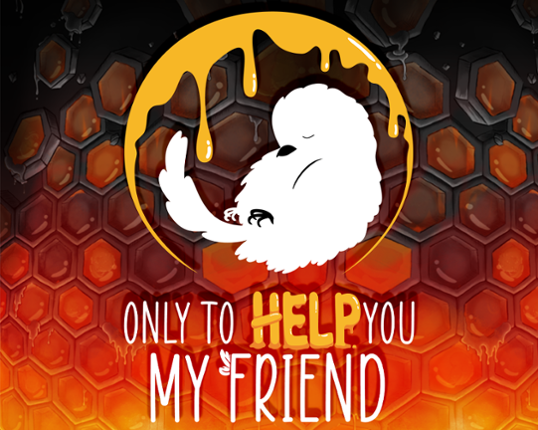 Only to Help you my friend Game Cover