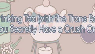 Drinking Tea (With the Trans Boy You Secretly Have a Crush On) Image