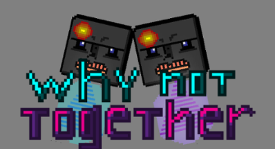 Why not together Image