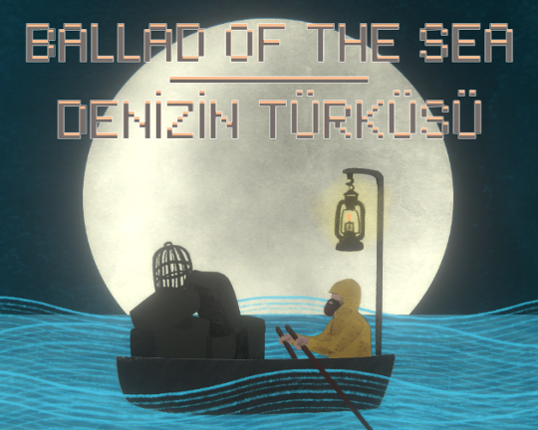 Ballad of the Sea (Denizin Türküsü) Game Cover