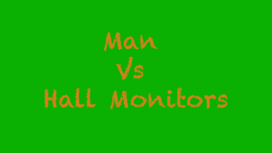 Man Vs Hall Monitors Image