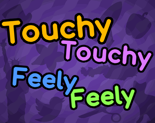 Touchy Touchy Feely Feely Game Cover