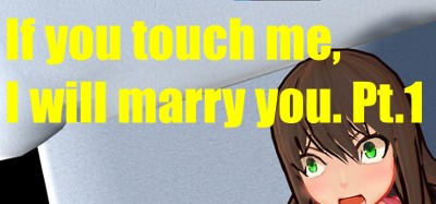 If you touch me, I will marry you. Pt.1 Image