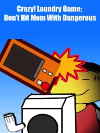 Crazy! Laundry Game: Don't Hit Mom With Dangerous Game Cover