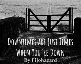 Downtimes are Just Times When You're Down Image