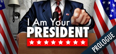 I Am Your President: Prologue Image