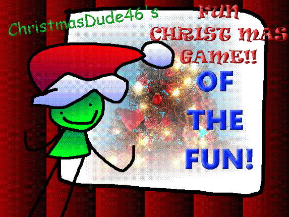 ChristmasDude46's Fun Christmas Game of the FUN! Game Cover