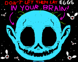 Don't Let Them Lay Eggs in Your Brain! Image
