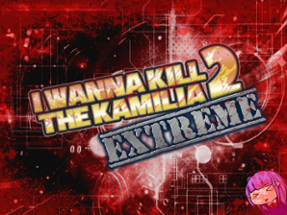 I Wanna Kill The Kamilia 2 EXTREME! Image