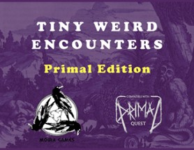 Tiny Weird Encounters - Primal Edition Image