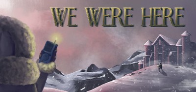 We Were Here Image