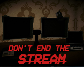 Don't End The Stream Image