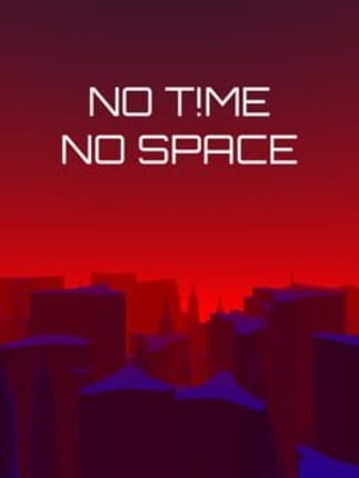 NO T!ME NO SPACE Game Cover