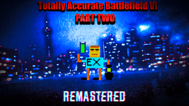 Totally Accurate Battlefield VI: REMASTERED Image