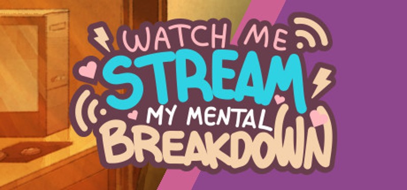 Watch Me Stream My Mental Breakdown Game Cover