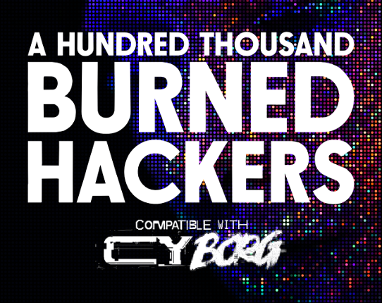 A Hundred Thousand Burned Hackers | CY_BORG Game Cover