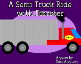 A Semi Truck Ride with Disaster Image