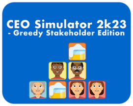 CEO Simulator 2k23 - Greedy Stakeholder Edition Image